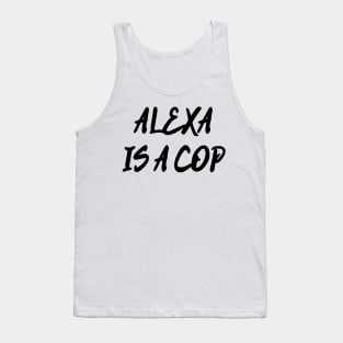 Alexa Is A Cop Tank Top